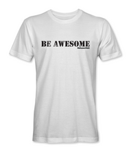 Load image into Gallery viewer, Be Awesome T-Shirt in Black or White
